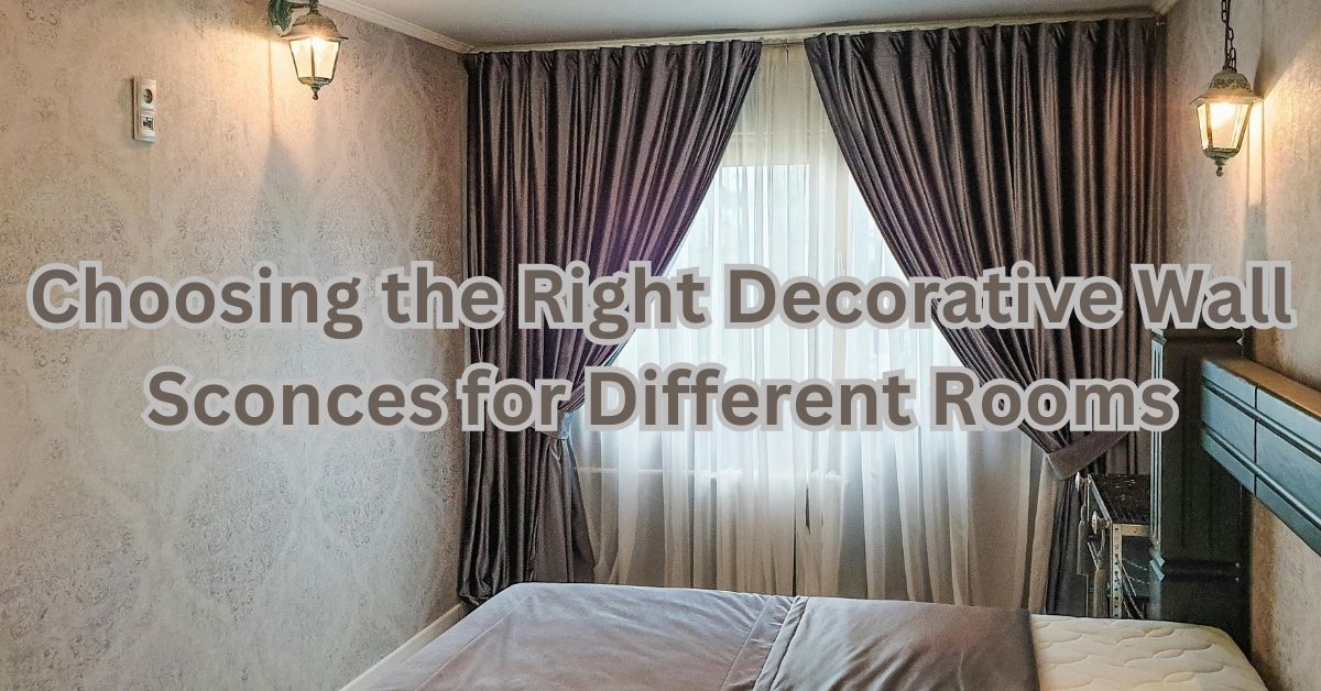 Choosing the Right Decorative Wall Sconces for Different Rooms