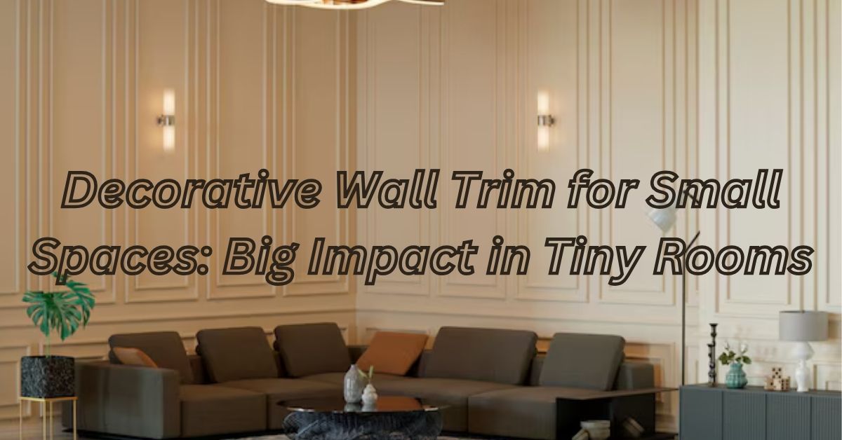 Decorative Wall Trim for Small Spaces: Big Impact in Tiny Rooms