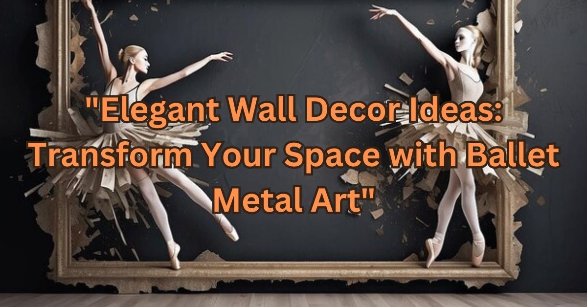 "Elegant Wall Decor Ideas: Transform Your Space with Ballet Metal Art"