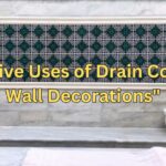 "Creative Uses of Drain Covers in Wall Decorations"