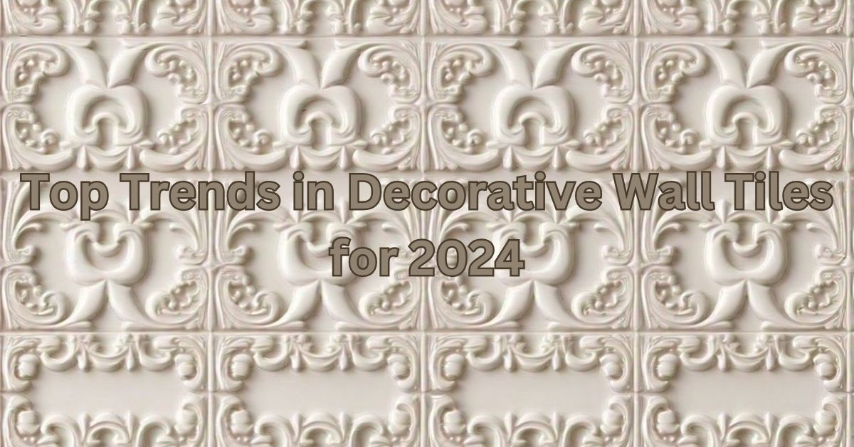 Top Trends in Decorative Wall Tiles for 2024