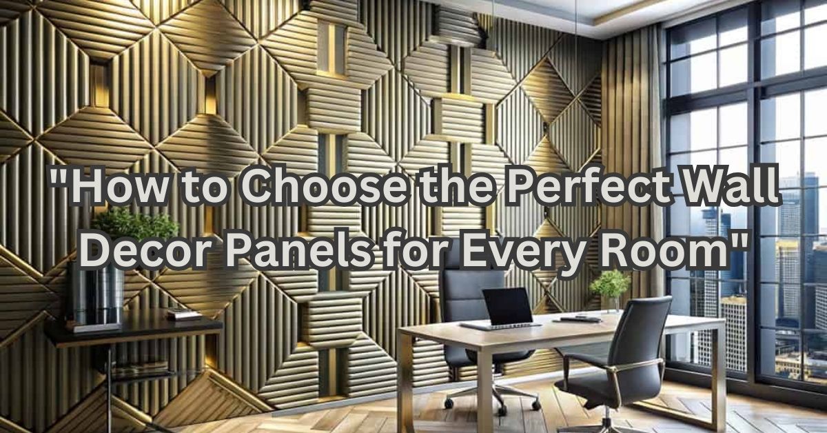 "How to Choose the Perfect Wall Decor Panels for Every Room"