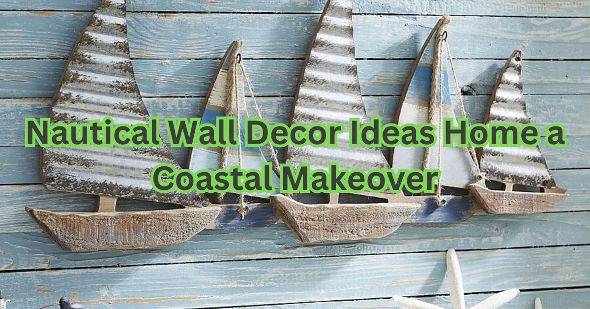 Nautical Wall Decor Ideas Home a Coastal Makeover